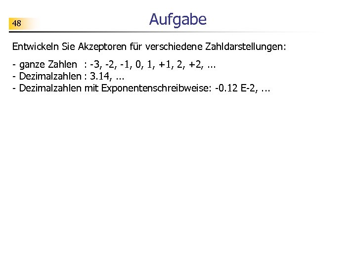 48 Aufgabe Entwickeln Sie Akzeptoren für verschiedene Zahldarstellungen: - ganze Zahlen : -3, -2,