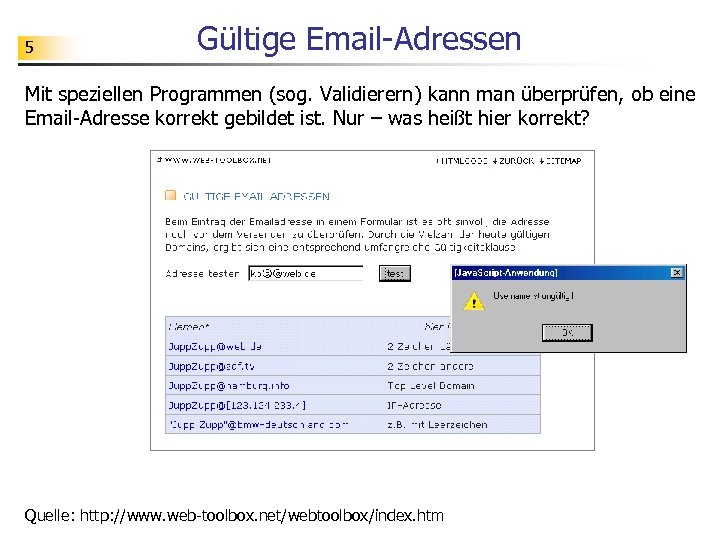 5 Gültige Email-Adressen Mit speziellen Programmen (sog. Validierern) kann man überprüfen, ob eine Email-Adresse