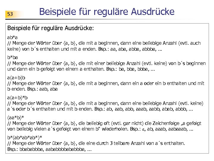 53 Beispiele für reguläre Ausdrücke: ab*a // Menge der Wörter über {a, b}, die