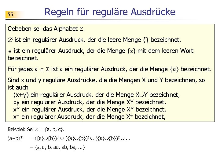 55 Regeln für reguläre Ausdrücke Gebeben sei das Alphabet . ist ein regulärer Ausdruck,