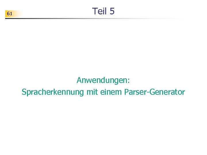 61 Teil 5 Anwendungen: Spracherkennung mit einem Parser-Generator 