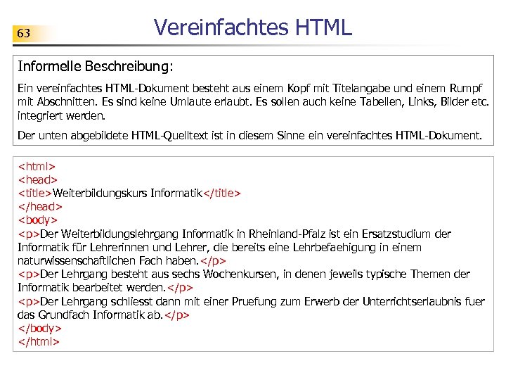 63 Vereinfachtes HTML Informelle Beschreibung: Ein vereinfachtes HTML-Dokument besteht aus einem Kopf mit Titelangabe