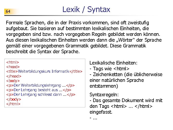 64 Lexik / Syntax Formale Sprachen, die in der Praxis vorkommen, sind oft zweistufig