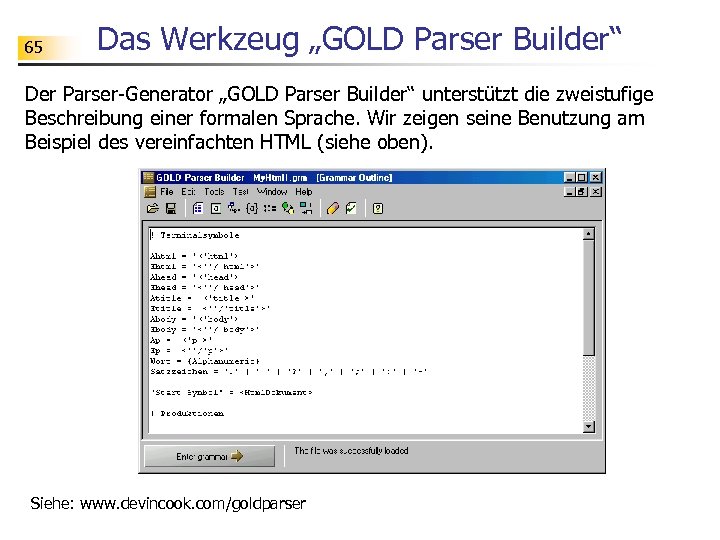 65 Das Werkzeug „GOLD Parser Builder“ Der Parser-Generator „GOLD Parser Builder“ unterstützt die zweistufige