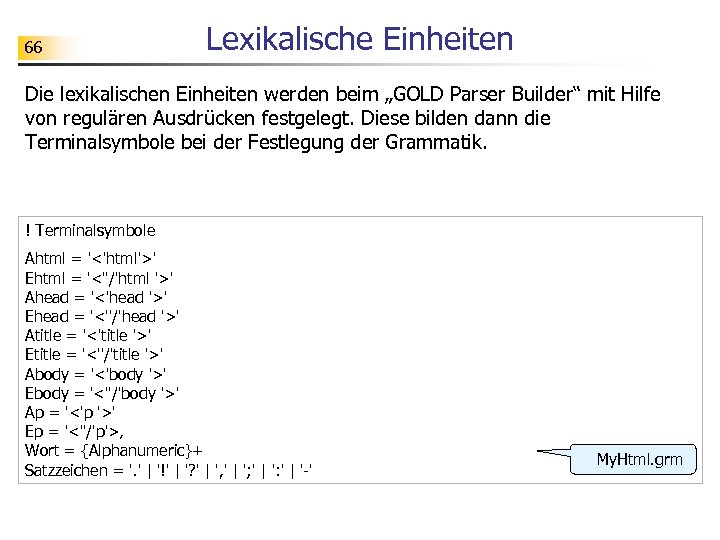 66 Lexikalische Einheiten Die lexikalischen Einheiten werden beim „GOLD Parser Builder“ mit Hilfe von