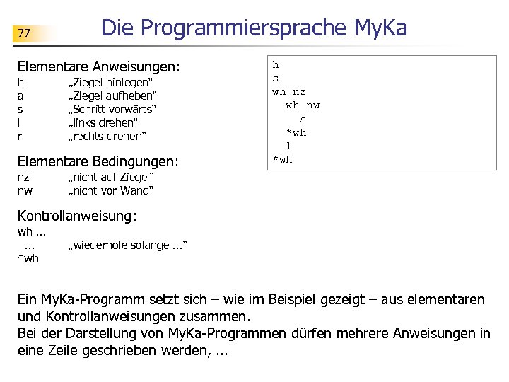 77 Die Programmiersprache My. Ka Elementare Anweisungen: h a s l r „Ziegel hinlegen“