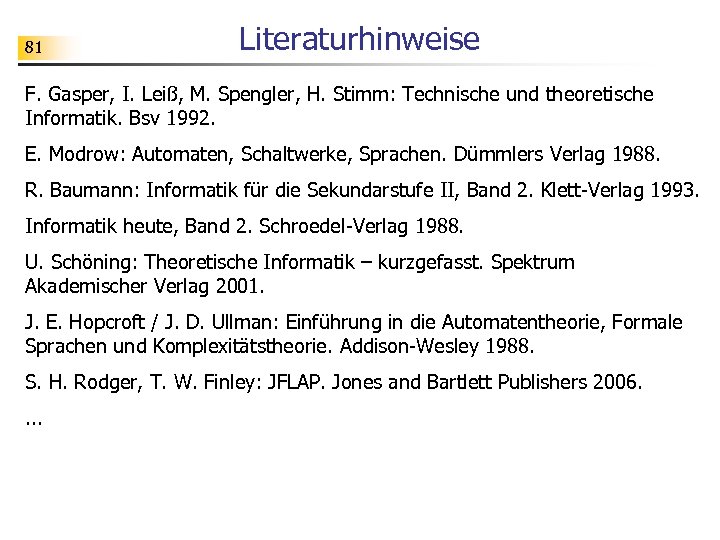 81 Literaturhinweise F. Gasper, I. Leiß, M. Spengler, H. Stimm: Technische und theoretische Informatik.
