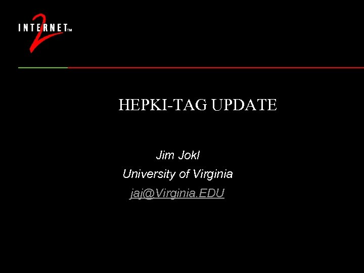 HEPKI-TAG UPDATE Jim Jokl University of Virginia jaj@Virginia. EDU 
