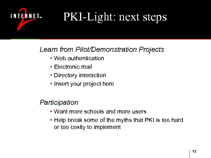PKI-Light: next steps Learn from Pilot/Demonstration Projects • Web authentication • Electronic mail •