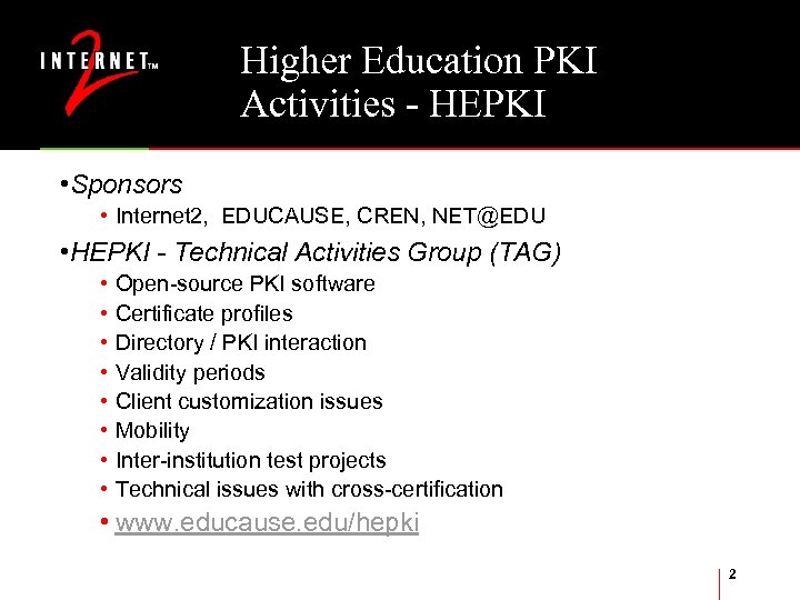 Higher Education PKI Activities - HEPKI • Sponsors • Internet 2, EDUCAUSE, CREN, NET@EDU