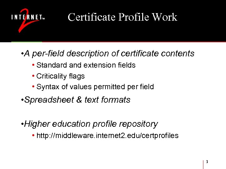 Certificate Profile Work • A per-field description of certificate contents • Standard and extension