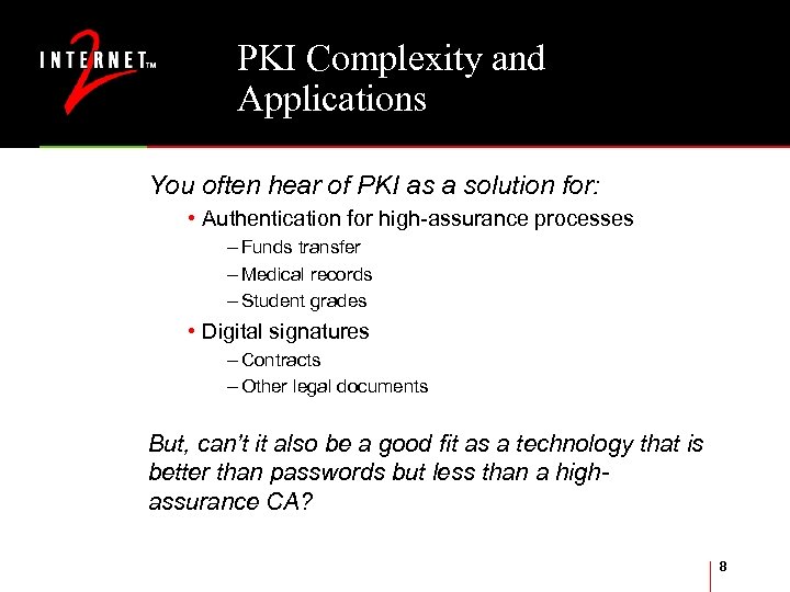PKI Complexity and Applications You often hear of PKI as a solution for: •
