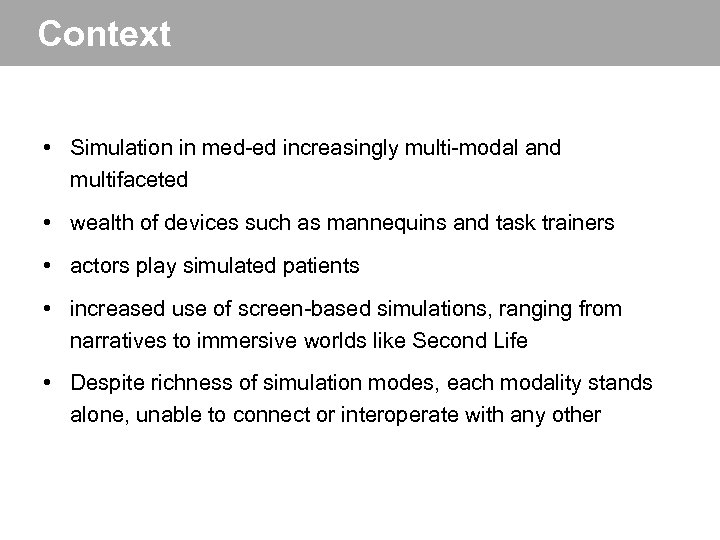 Context • Simulation in med-ed increasingly multi-modal and multifaceted • wealth of devices such