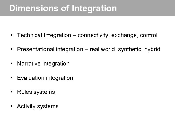 Dimensions of Integration • Technical Integration – connectivity, exchange, control • Presentational integration –