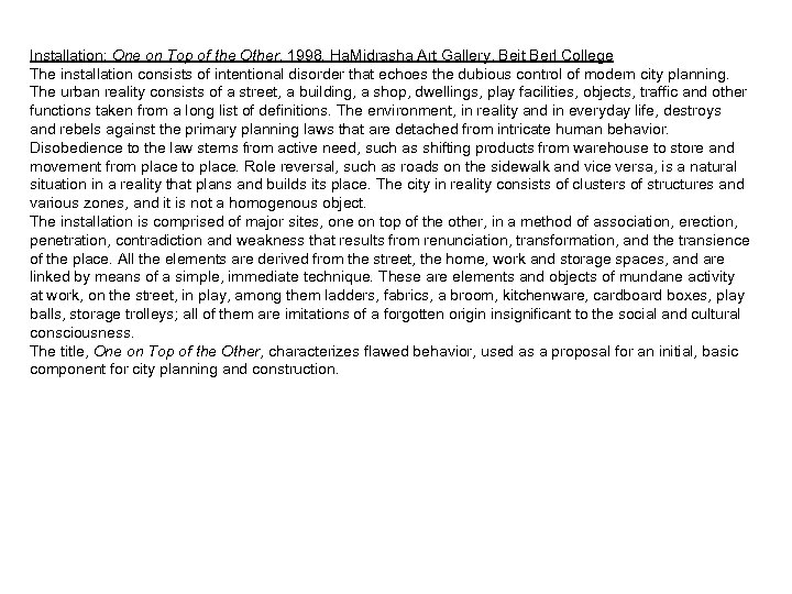 Installation: One on Top of the Other, 1998. Ha. Midrasha Art Gallery, Beit Berl