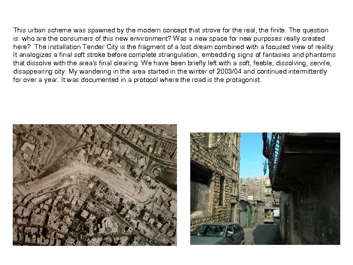 This urban scheme was spawned by the modern concept that strove for the real,