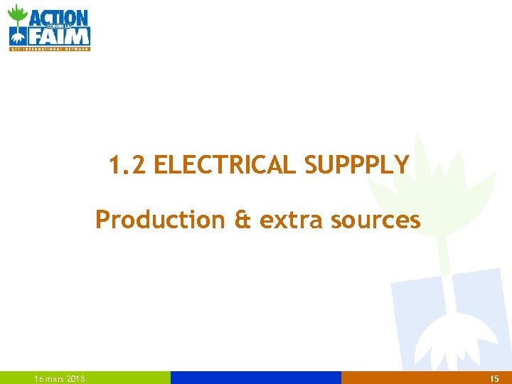 1. 2 ELECTRICAL SUPPPLY Production & extra sources 16 mars 2018 15 