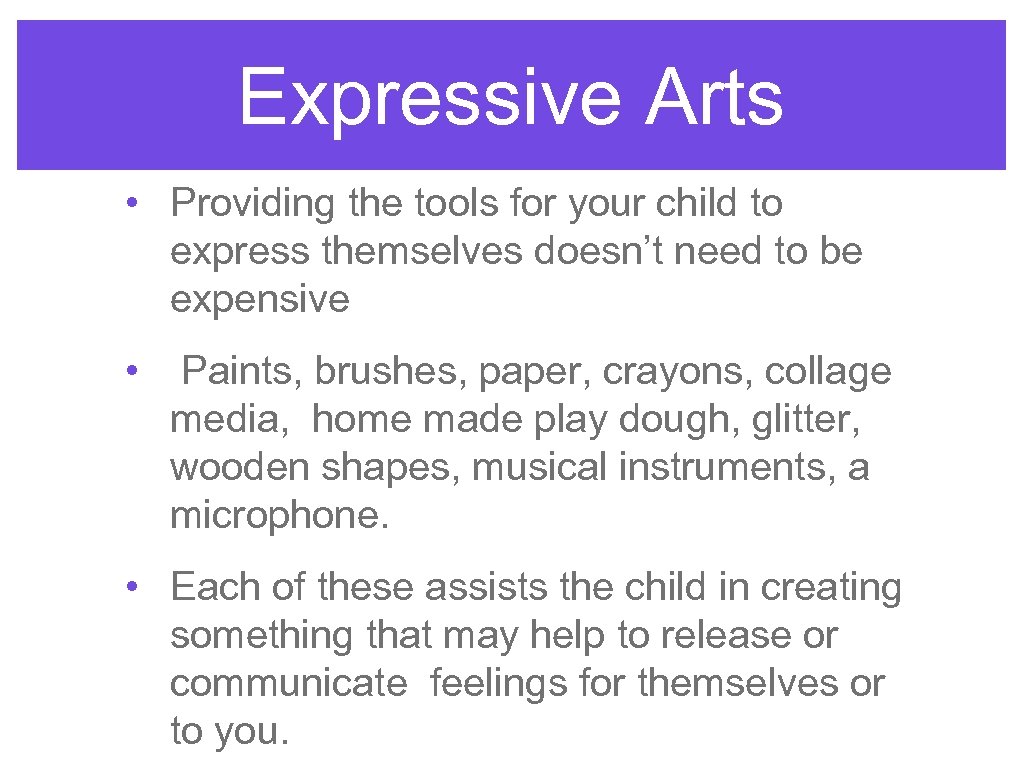 Expressive Arts • Providing the tools for your child to express themselves doesn’t need