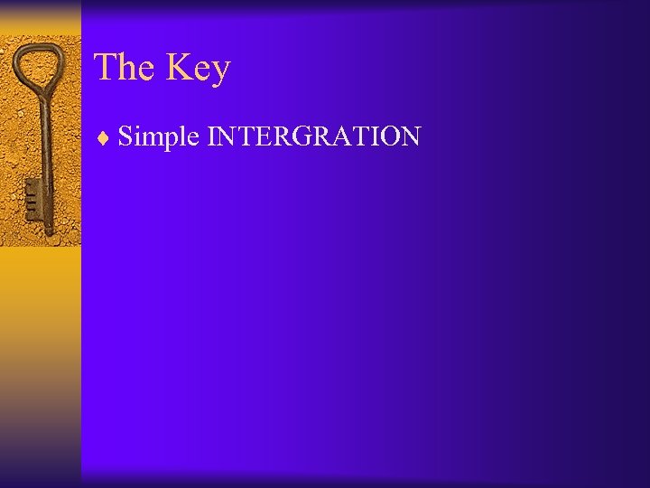 The Key ¨ Simple INTERGRATION 