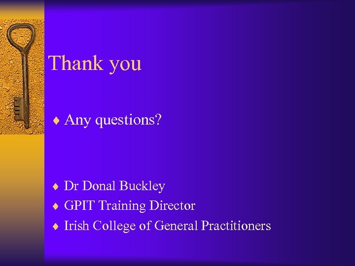 Thank you ¨ Any questions? ¨ Dr Donal Buckley ¨ GPIT Training Director ¨