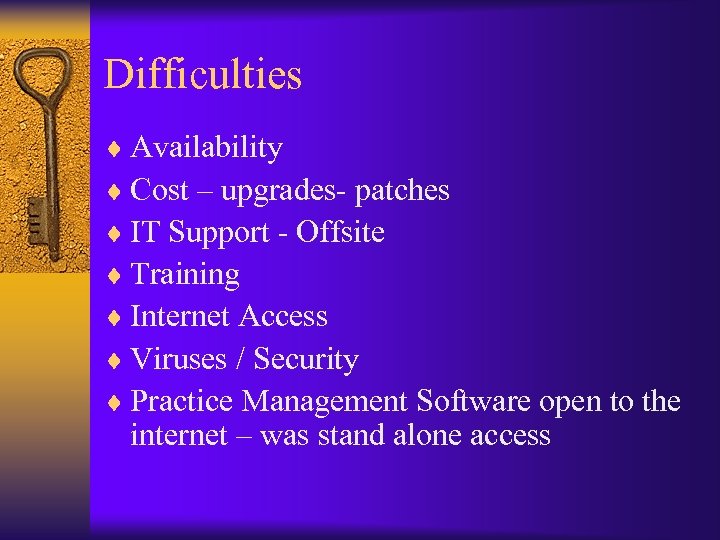 Difficulties ¨ Availability ¨ Cost – upgrades- patches ¨ IT Support - Offsite ¨