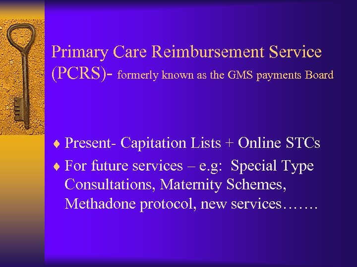 Primary Care Reimbursement Service (PCRS)- formerly known as the GMS payments Board ¨ Present-