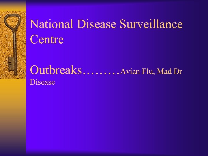 National Disease Surveillance Centre Outbreaks………Avian Flu, Mad Dr Disease 