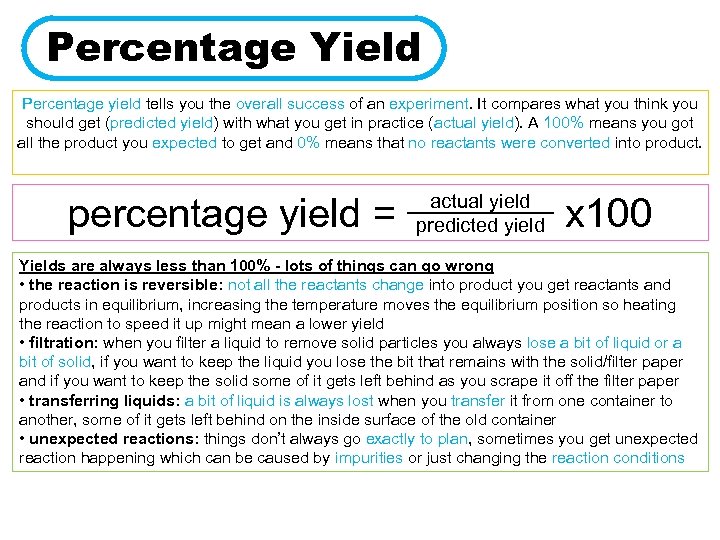 Percentage Yield Percentage yield tells you the overall success of an experiment. It compares