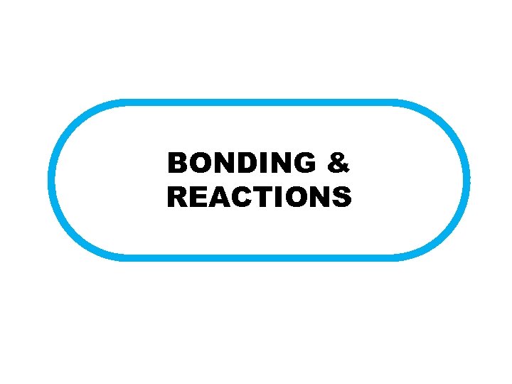 BONDING & REACTIONS 