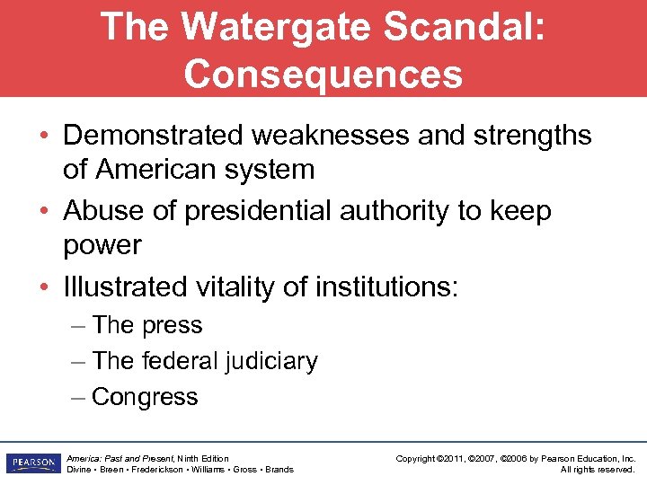 The Watergate Scandal: Consequences • Demonstrated weaknesses and strengths of American system • Abuse