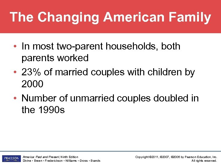 The Changing American Family • In most two-parent households, both parents worked • 23%