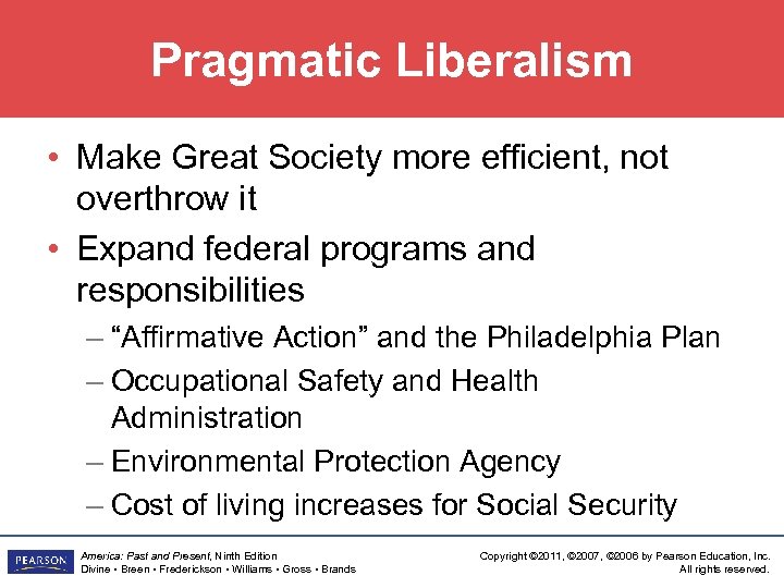 Pragmatic Liberalism • Make Great Society more efficient, not overthrow it • Expand federal