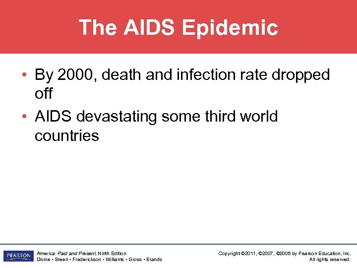 The AIDS Epidemic • By 2000, death and infection rate dropped off • AIDS