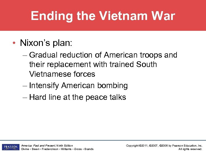 Ending the Vietnam War • Nixon’s plan: – Gradual reduction of American troops and