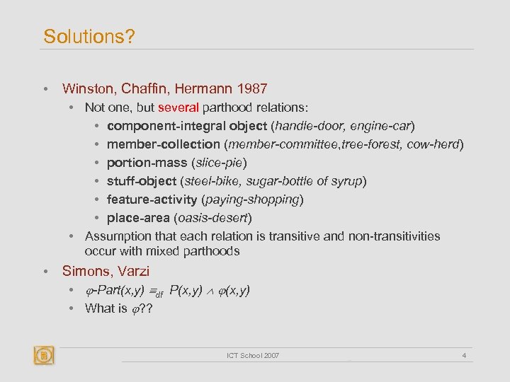 Solutions? • Winston, Chaffin, Hermann 1987 • Not one, but several parthood relations: •