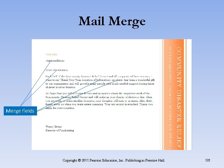 Mail Merge fields Copyright © 2011 Pearson Education, Inc. Publishing as Prentice Hall. 101