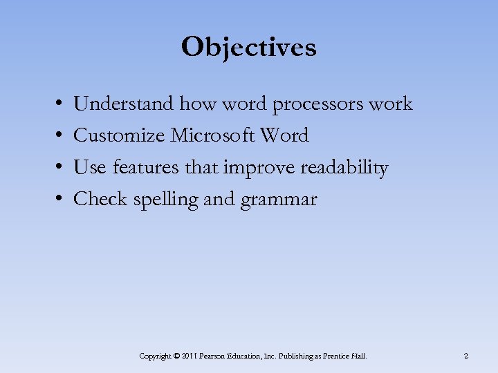 Objectives • • Understand how word processors work Customize Microsoft Word Use features that