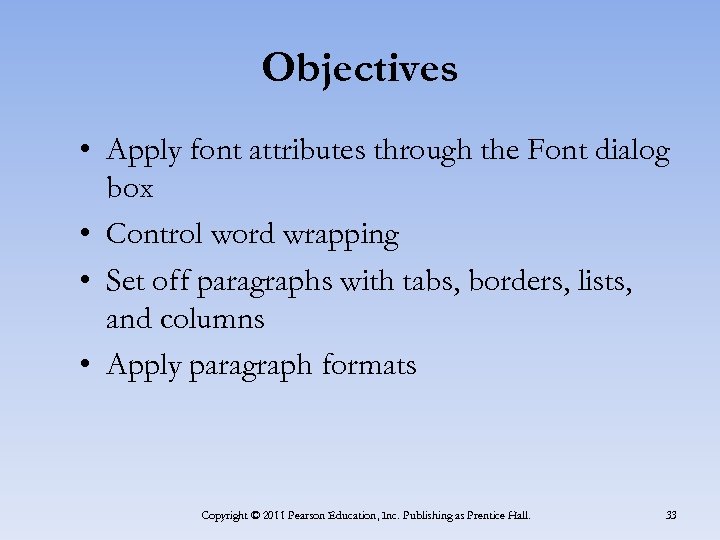 Objectives • Apply font attributes through the Font dialog box • Control word wrapping