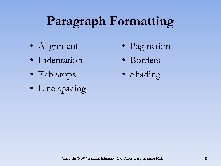 Paragraph Formatting • • Alignment Indentation Tab stops Line spacing • Pagination • Borders