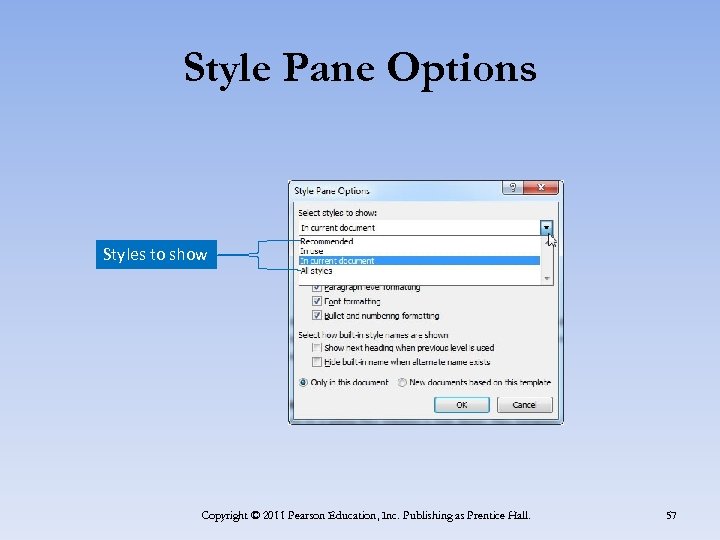Style Pane Options Styles to show Copyright © 2011 Pearson Education, Inc. Publishing as