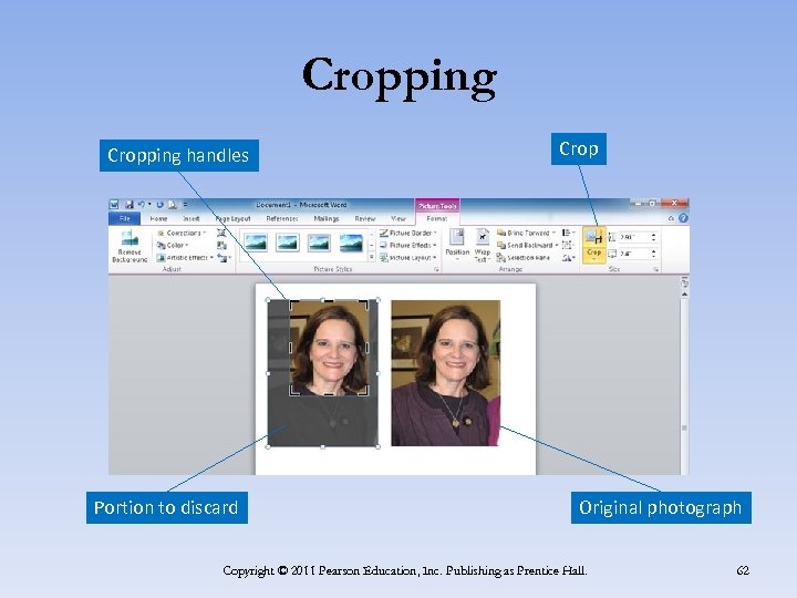 Cropping handles Portion to discard Crop Original photograph Copyright © 2011 Pearson Education, Inc.