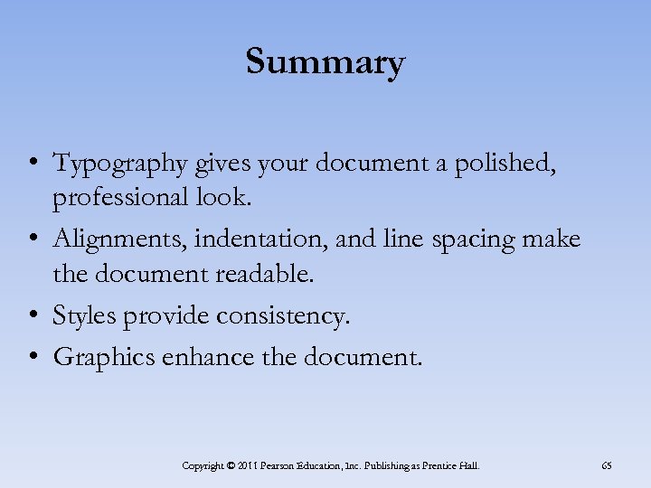 Summary • Typography gives your document a polished, professional look. • Alignments, indentation, and