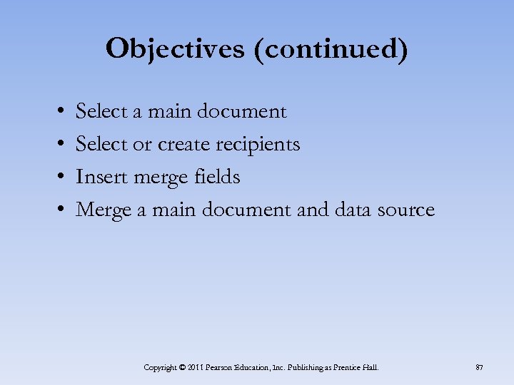 Objectives (continued) • • Select a main document Select or create recipients Insert merge