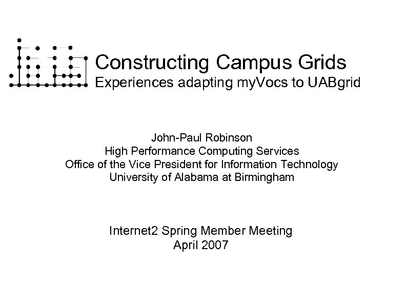Constructing Campus Grids Experiences adapting my. Vocs to UABgrid John-Paul Robinson High Performance Computing