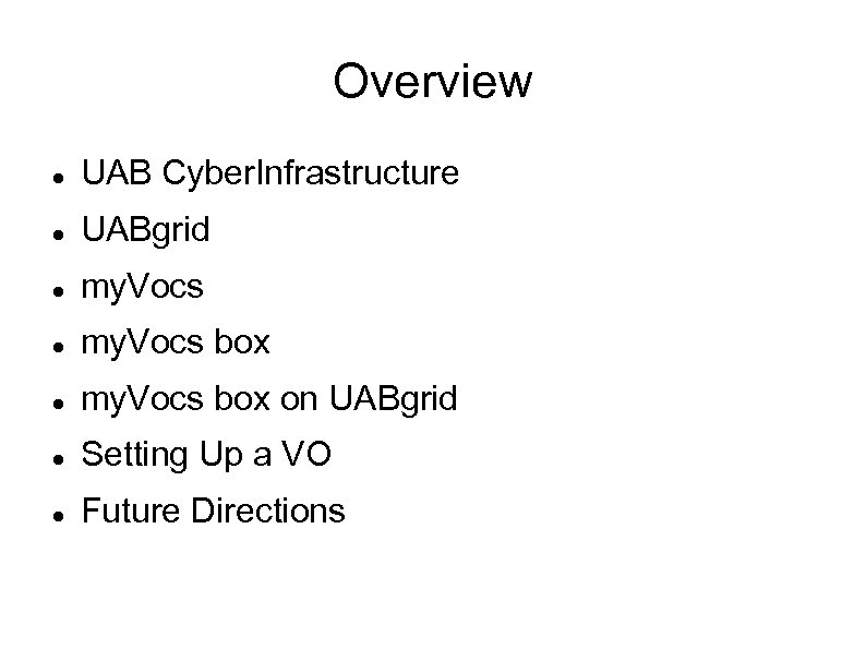 Overview UAB Cyber. Infrastructure UABgrid my. Vocs box on UABgrid Setting Up a VO
