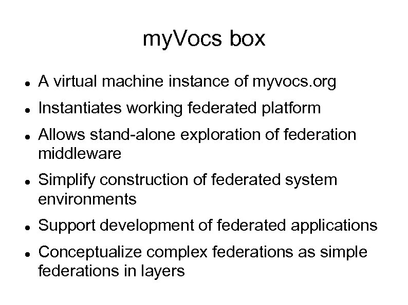 my. Vocs box A virtual machine instance of myvocs. org Instantiates working federated platform