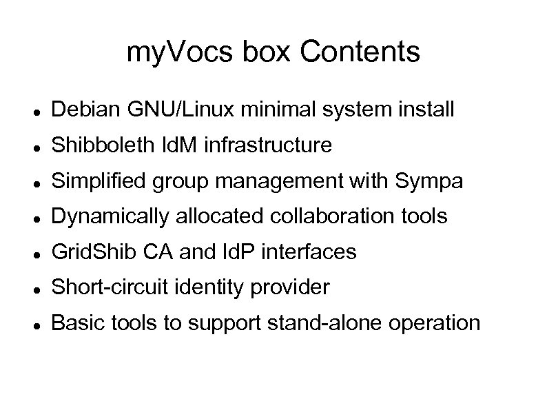 my. Vocs box Contents Debian GNU/Linux minimal system install Shibboleth Id. M infrastructure Simplified