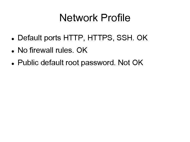 Network Profile Default ports HTTP, HTTPS, SSH. OK No firewall rules. OK Public default