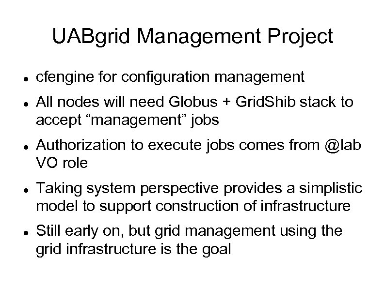UABgrid Management Project cfengine for configuration management All nodes will need Globus + Grid.