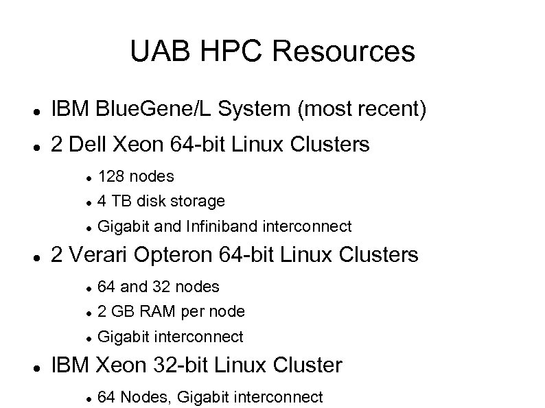 UAB HPC Resources IBM Blue. Gene/L System (most recent) 2 Dell Xeon 64 -bit